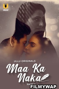 Maa Ka Naka (2023) Ullu Original Hindi Hot Webseries