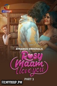 Rosy Maam I Love You (2024) Part 3 Atrangii Hindi Unrated Web Series